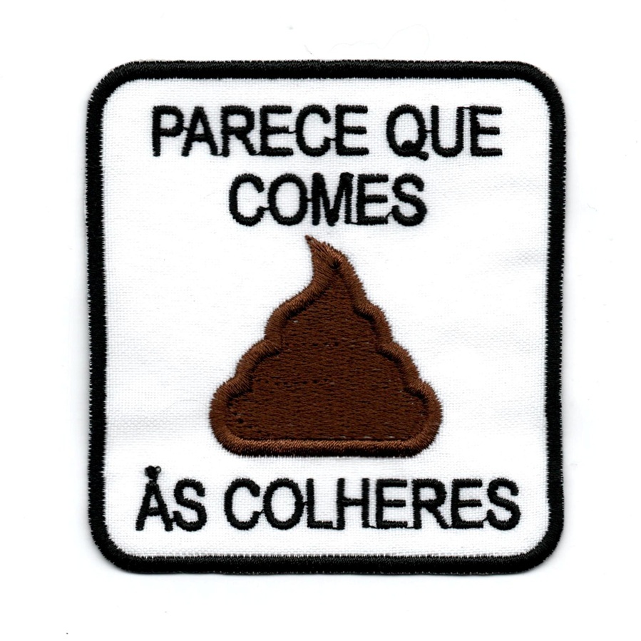 Parece que comes merda às colheres